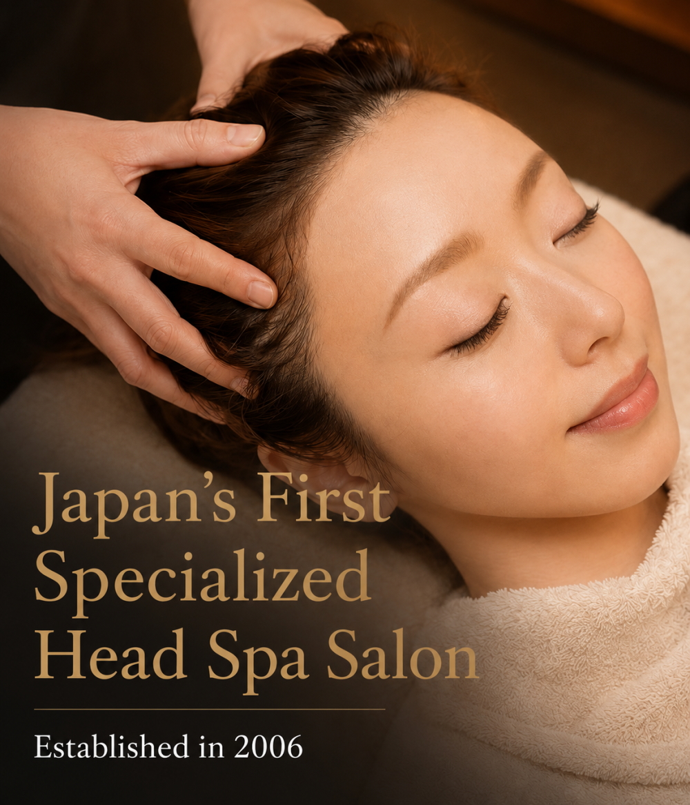 Japan's First Specialized Head Spa Salon. Established in 2006.
